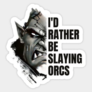 Id rather be slaying orcs - Fantasy Sticker